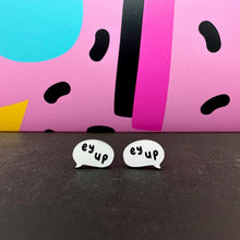 Load image into Gallery viewer, Ey Up Stud Earrings
