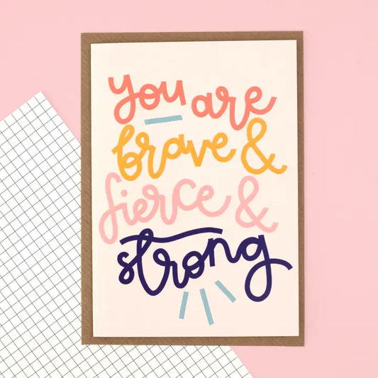 "You Are Brave & Strong & Fierce" Greetings Card