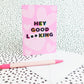 Hey Good Looking Greetings Card